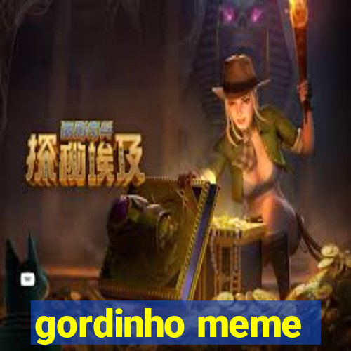 gordinho meme